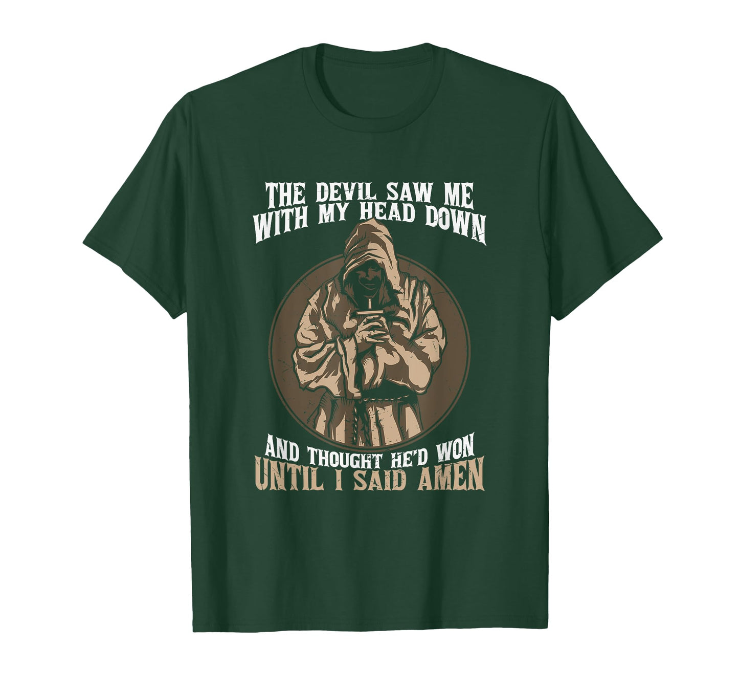 Jesus Christian the Devil Saw Me With My Head Down Amen T-Shirt