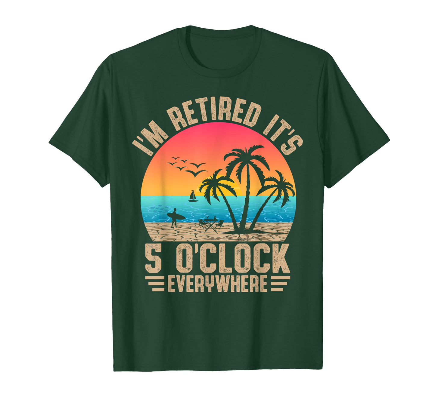 I'm Retired It's 5 O'Clock Everywhere Summer Retirement Meme T-Shirt