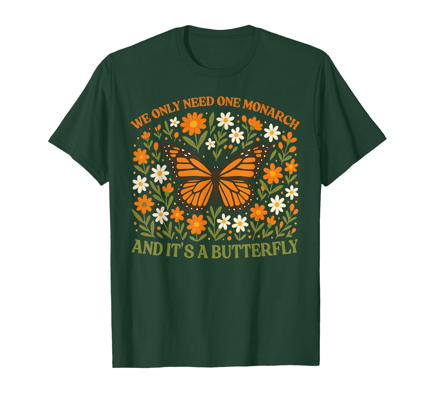 We Only Need One Monarch and It’s A Butterfly T-Shirt