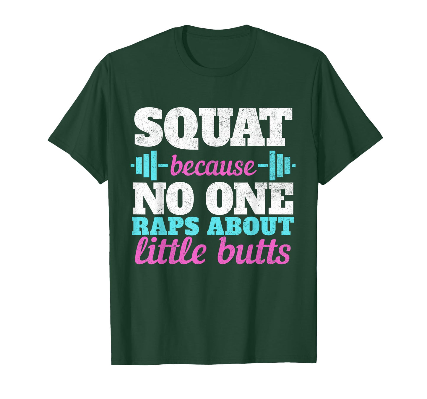 Squat Because No One Raps About Little Butts Tee Gym T-Shirt T-Shirt