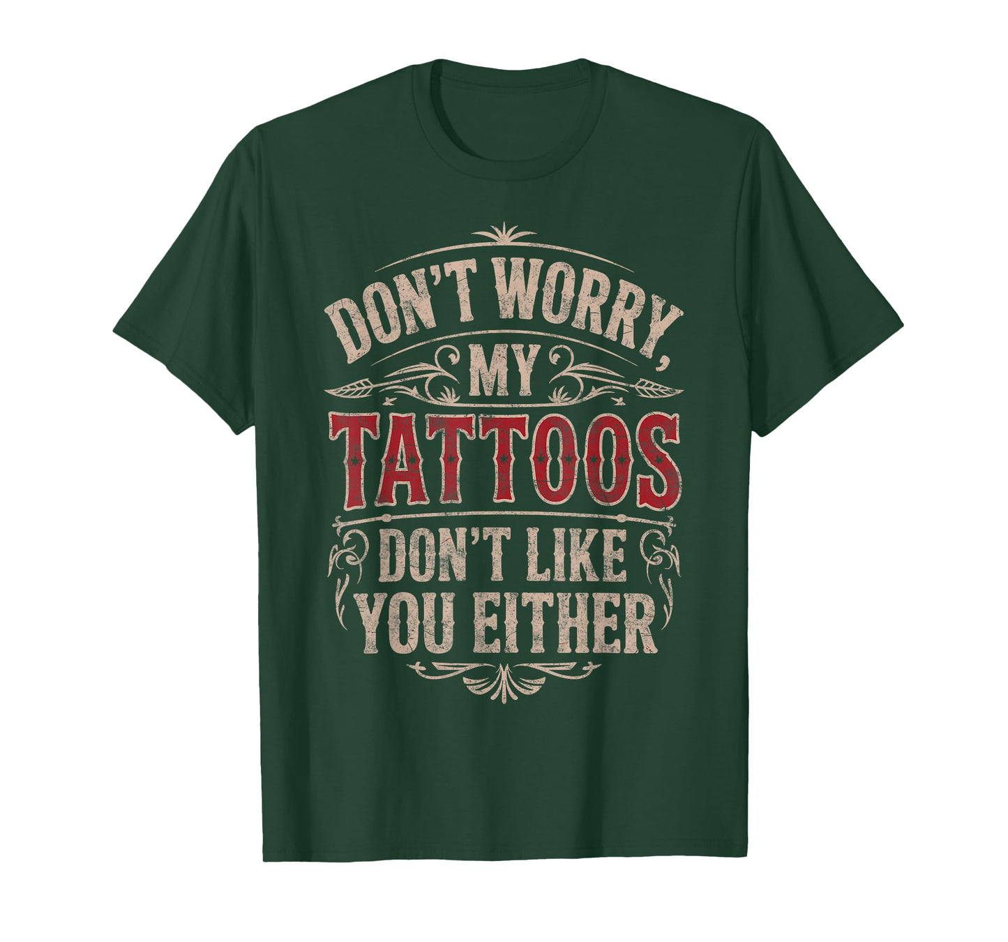 Don't Worry My Tattoos Don't Like You Either Tattoo Lover T-Shirt