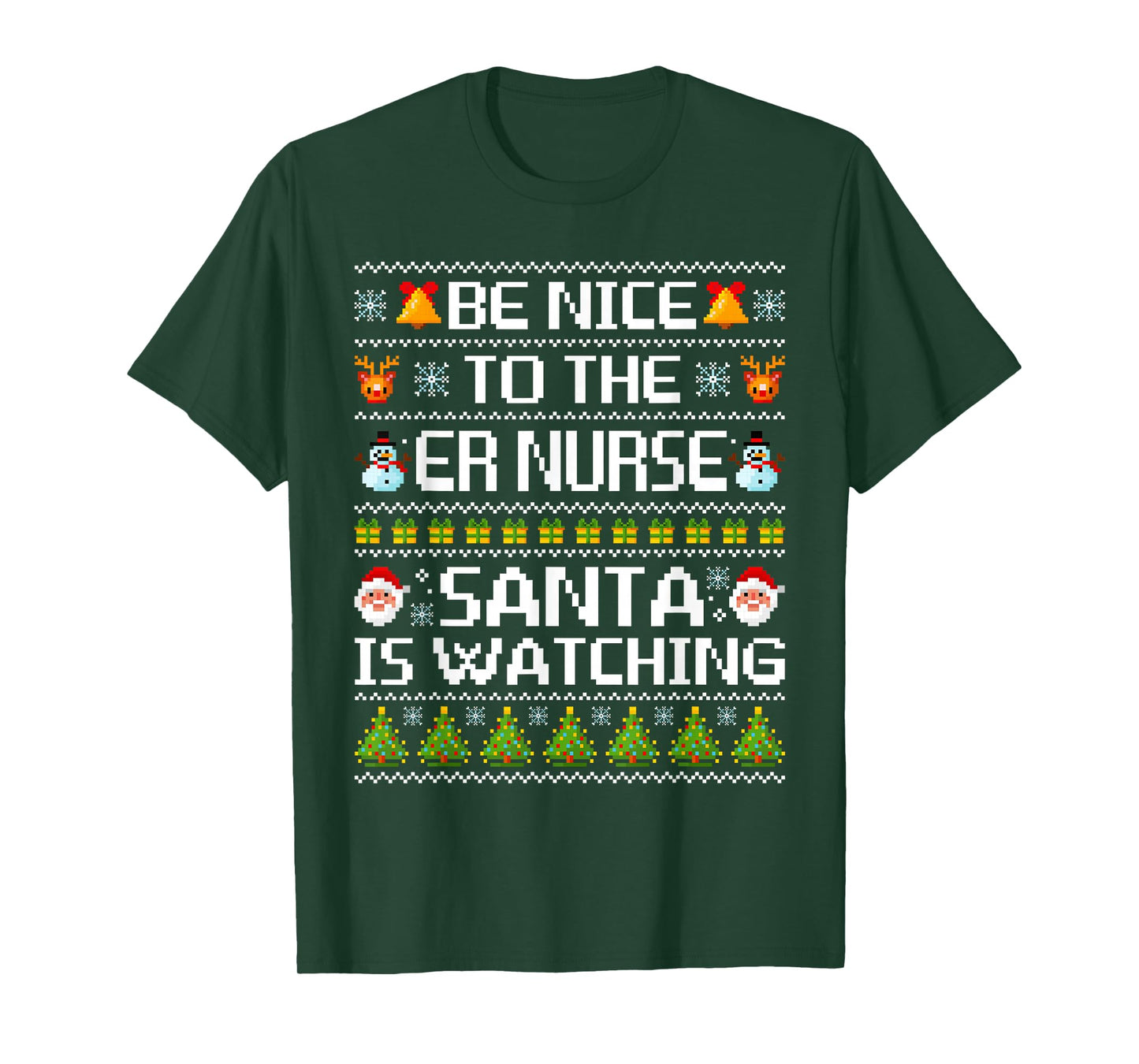 Be Nice to The ER Nurse Santa is Watching Ugly Sweater T-Shirt