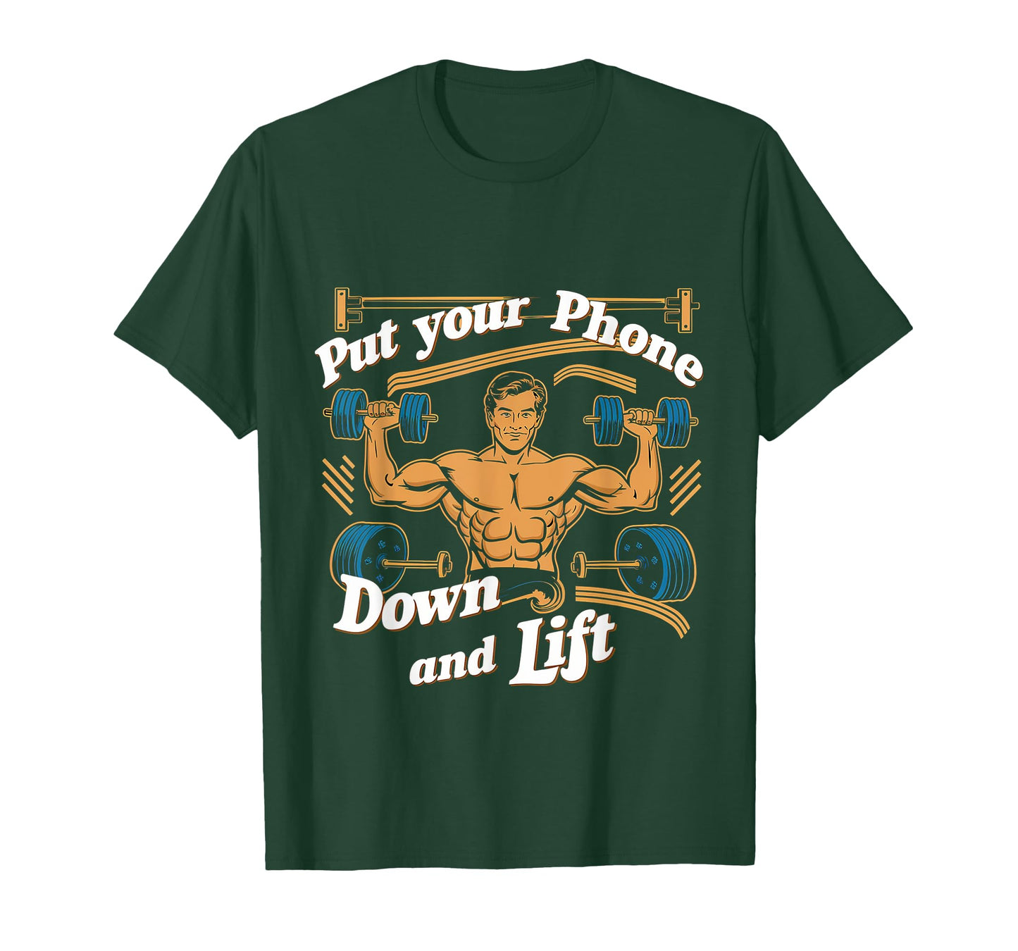 Put Your Phone Down And Lift ------- T-Shirt
