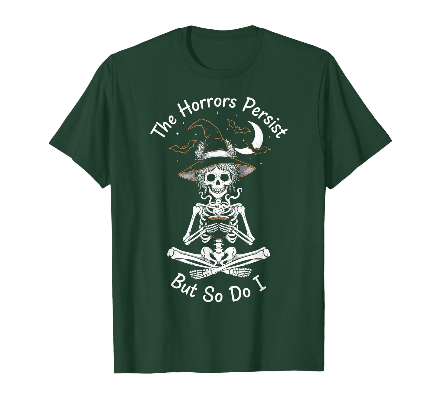 The Horrors Persist But So Do I Witch Skeleton T-Shirt