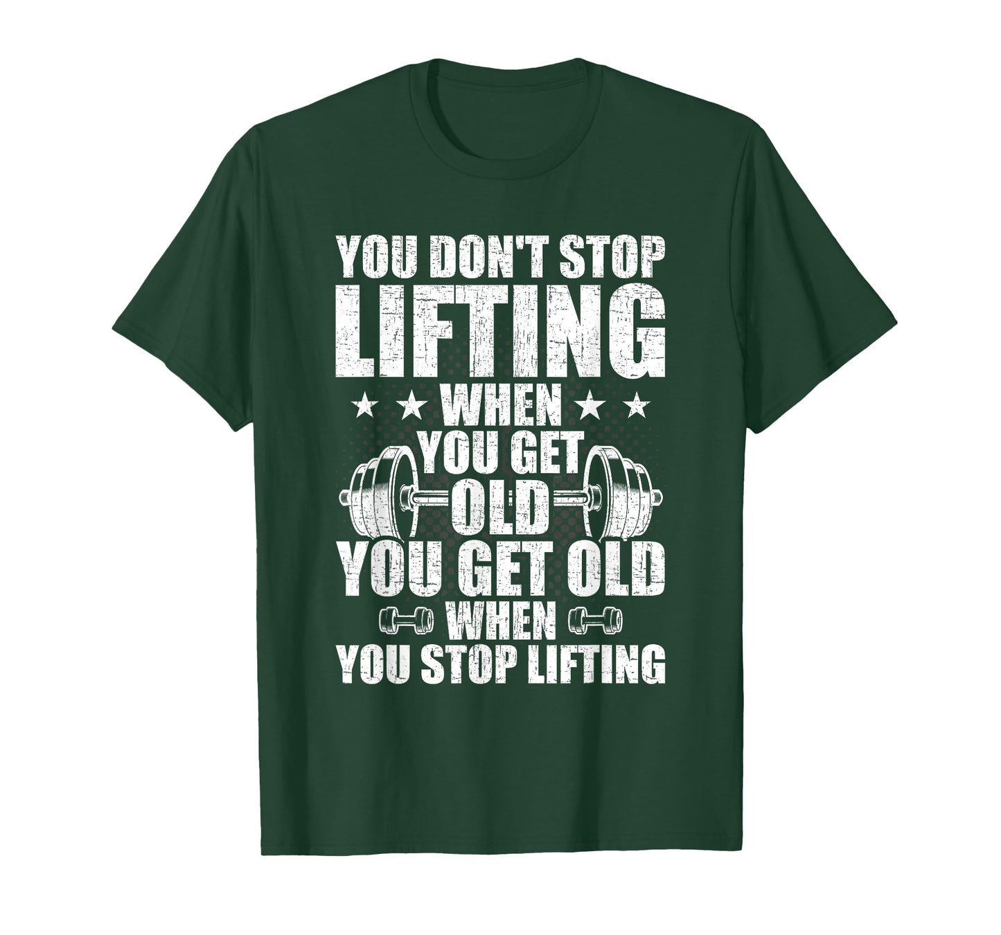 You Dont Stop Lifting When You Get Old Weightlifting Workout T-Shirt