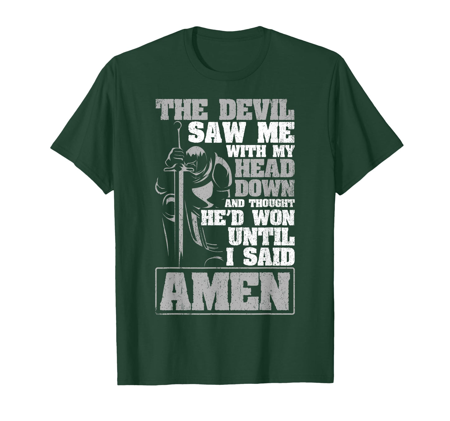 The Devil Saw Me With My Head Down Thought He'D Won - AMEN T-Shirt