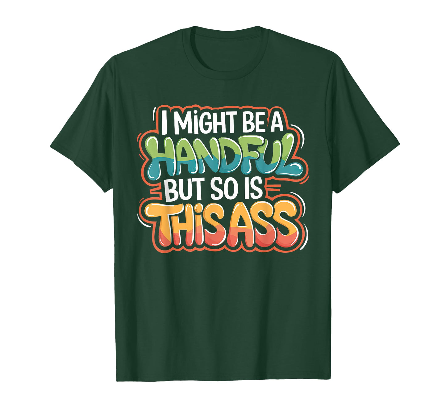 Funny I Might Be A Handful But So Is This Ass Men Women Tee T-Shirt