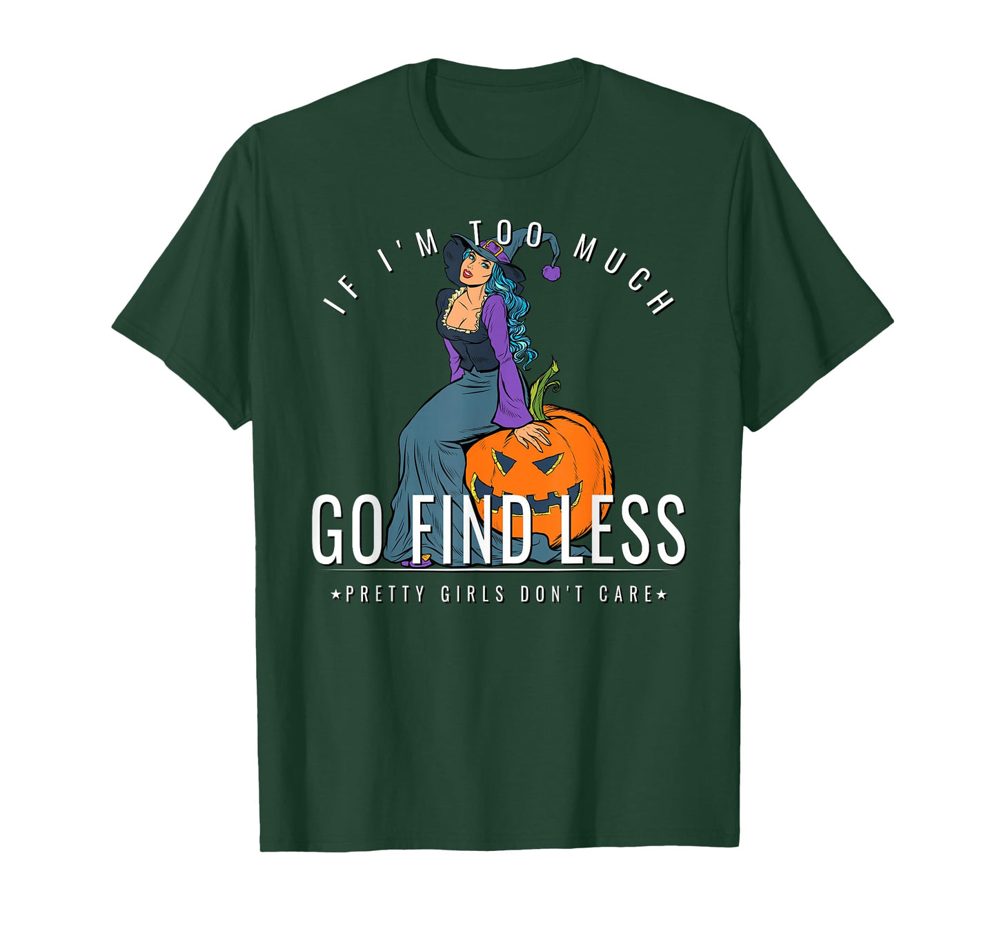 If Im Too Much Go Find Less Witch Sitting On Pumpkin Design T-Shirt