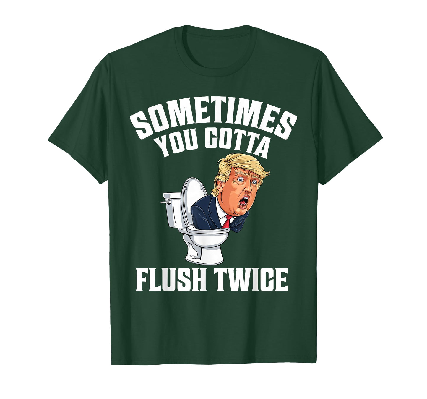 Sometimes You Gotta Flush Twice Funny Anti Trump Meme Parody T-Shirt