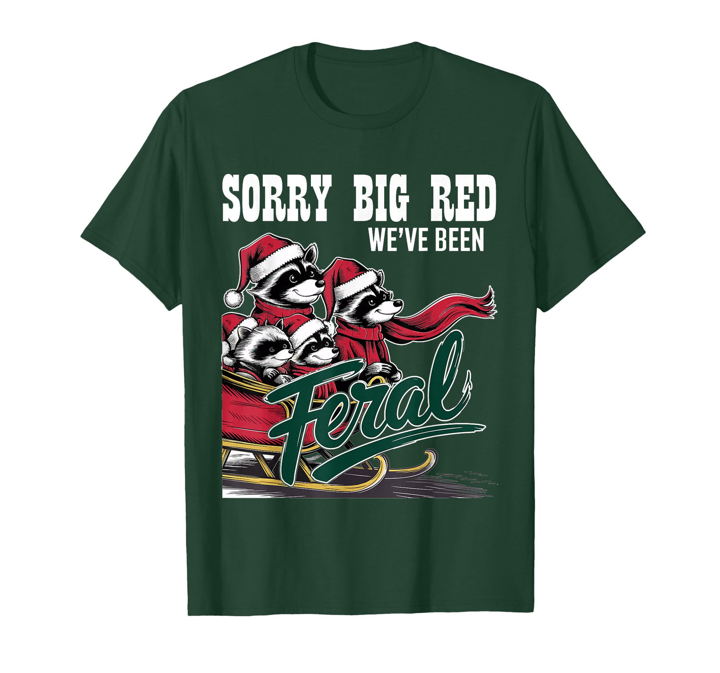 Sorry Big Red Weve Been Feral Raccoon Christmas Humor T-Shirt