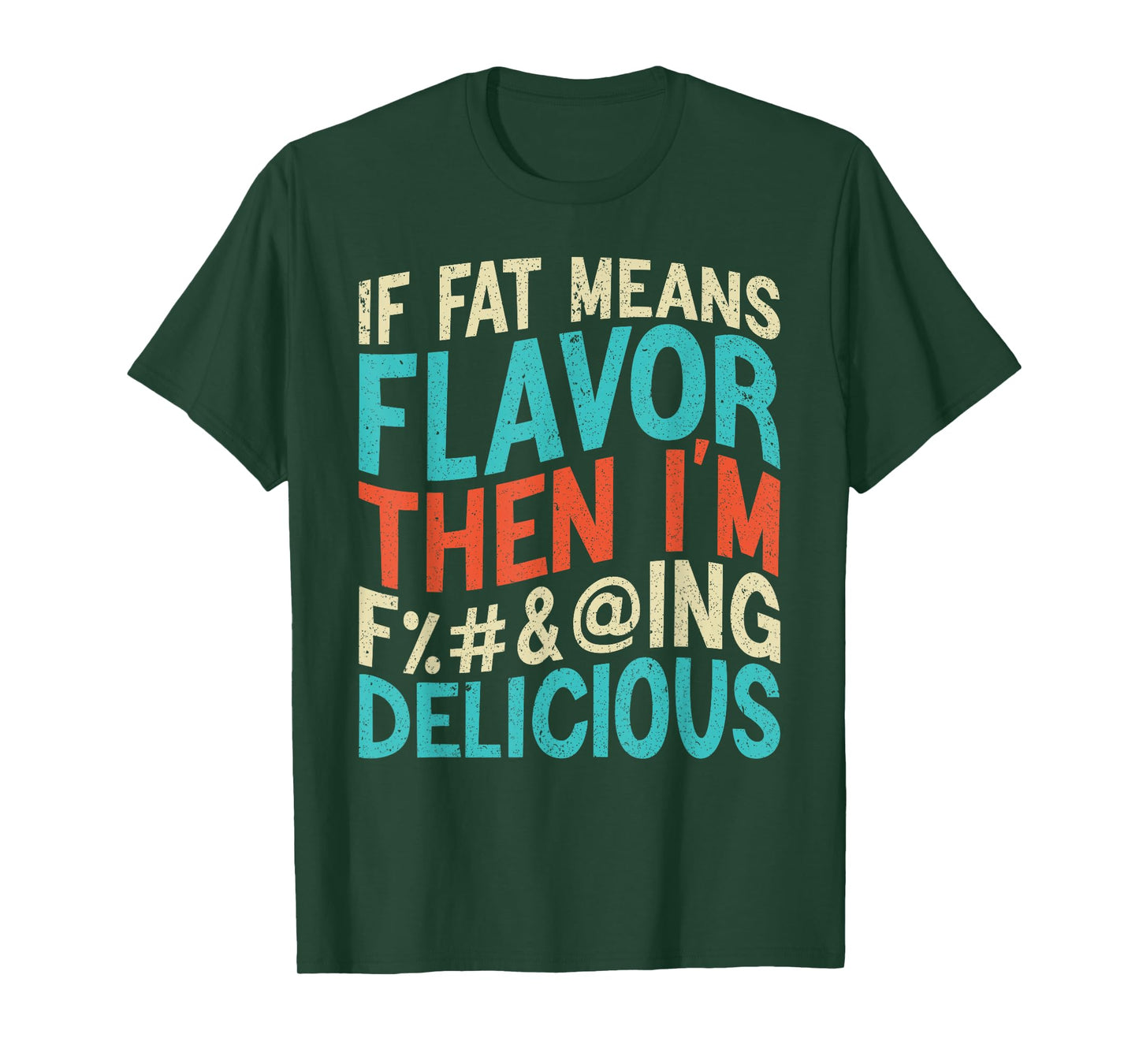 Funny Foodie If Fat Means Flavor Then I'm Delicious Design T-Shirt