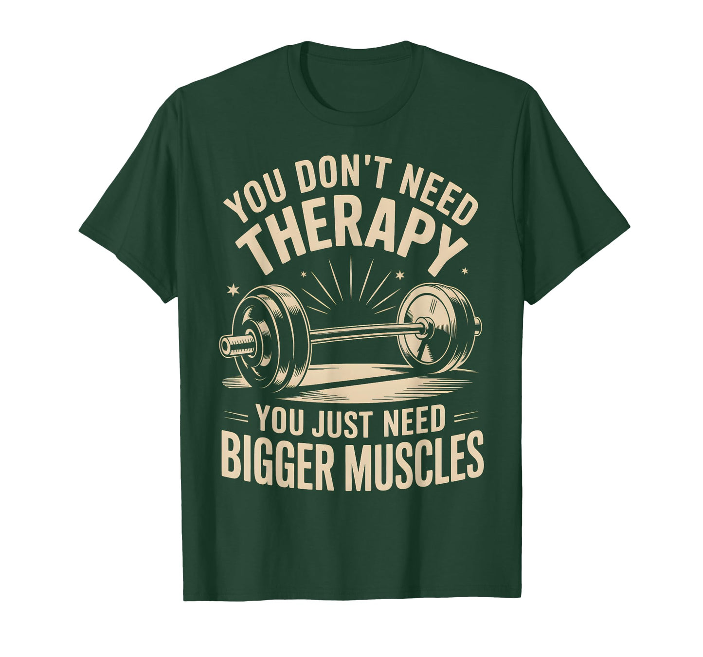 Funny You Don't Need Therapy You Just Need Bigger Muscles T-Shirt