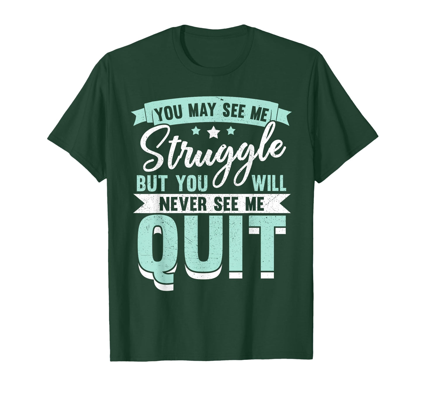 You May See Me Struggle But You Will Never See Me Quit T-Shirt
