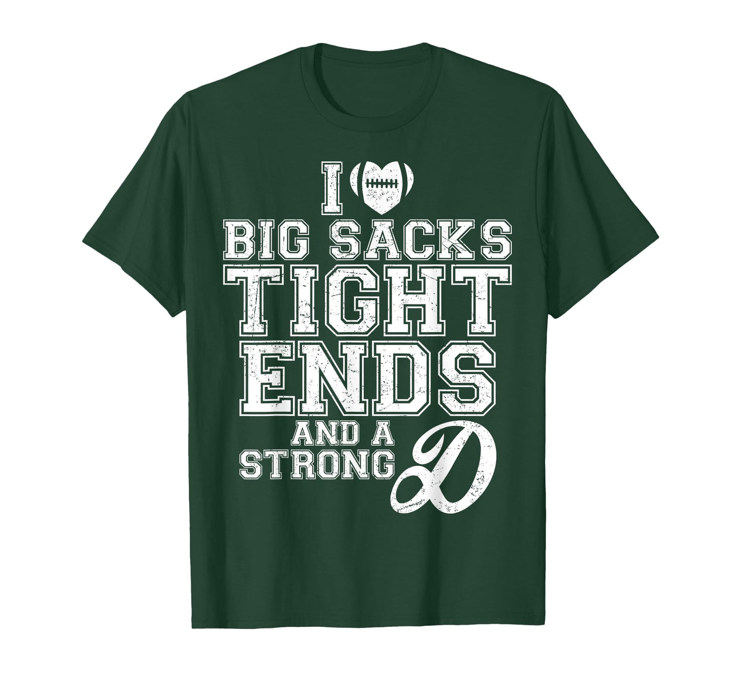 I Love Big Sacks Tight Ends And A Strong D Football Saying T-Shirt