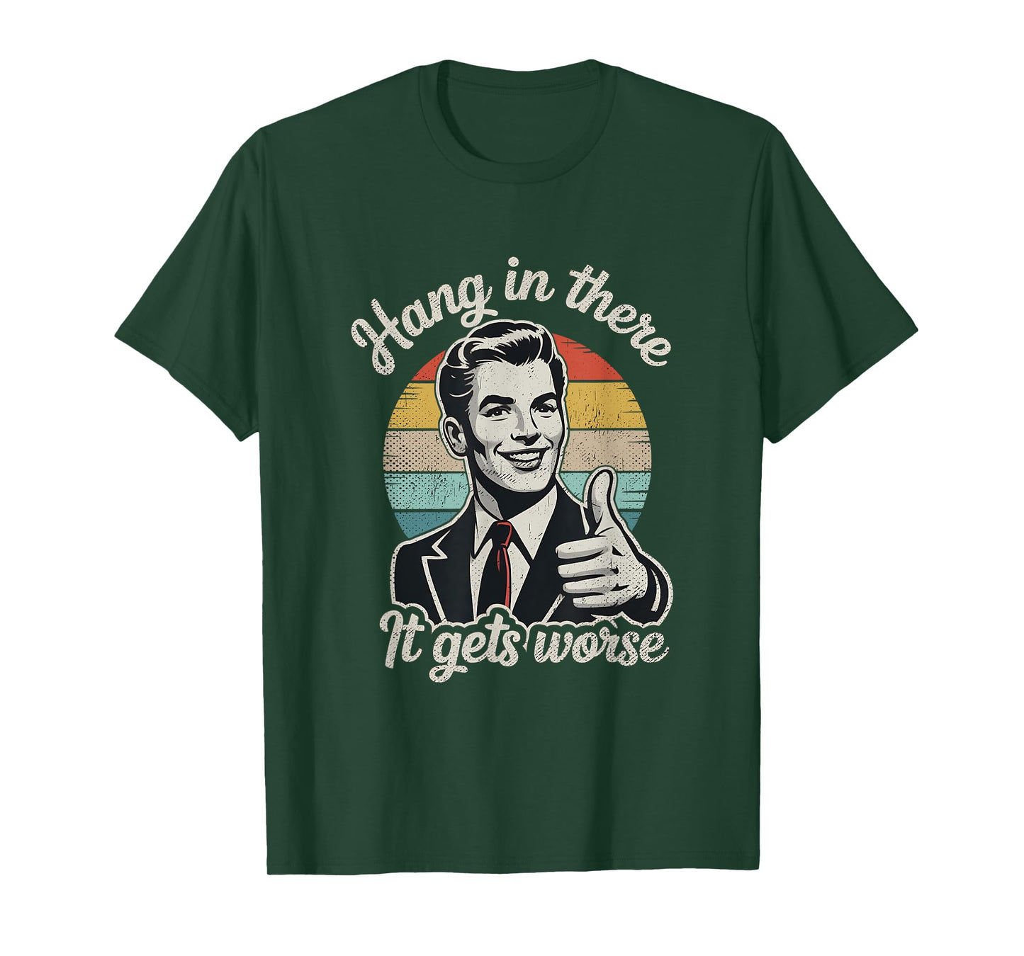 Hang in There It Gets Worse 50s Dark Humor Existential Dread T-Shirt