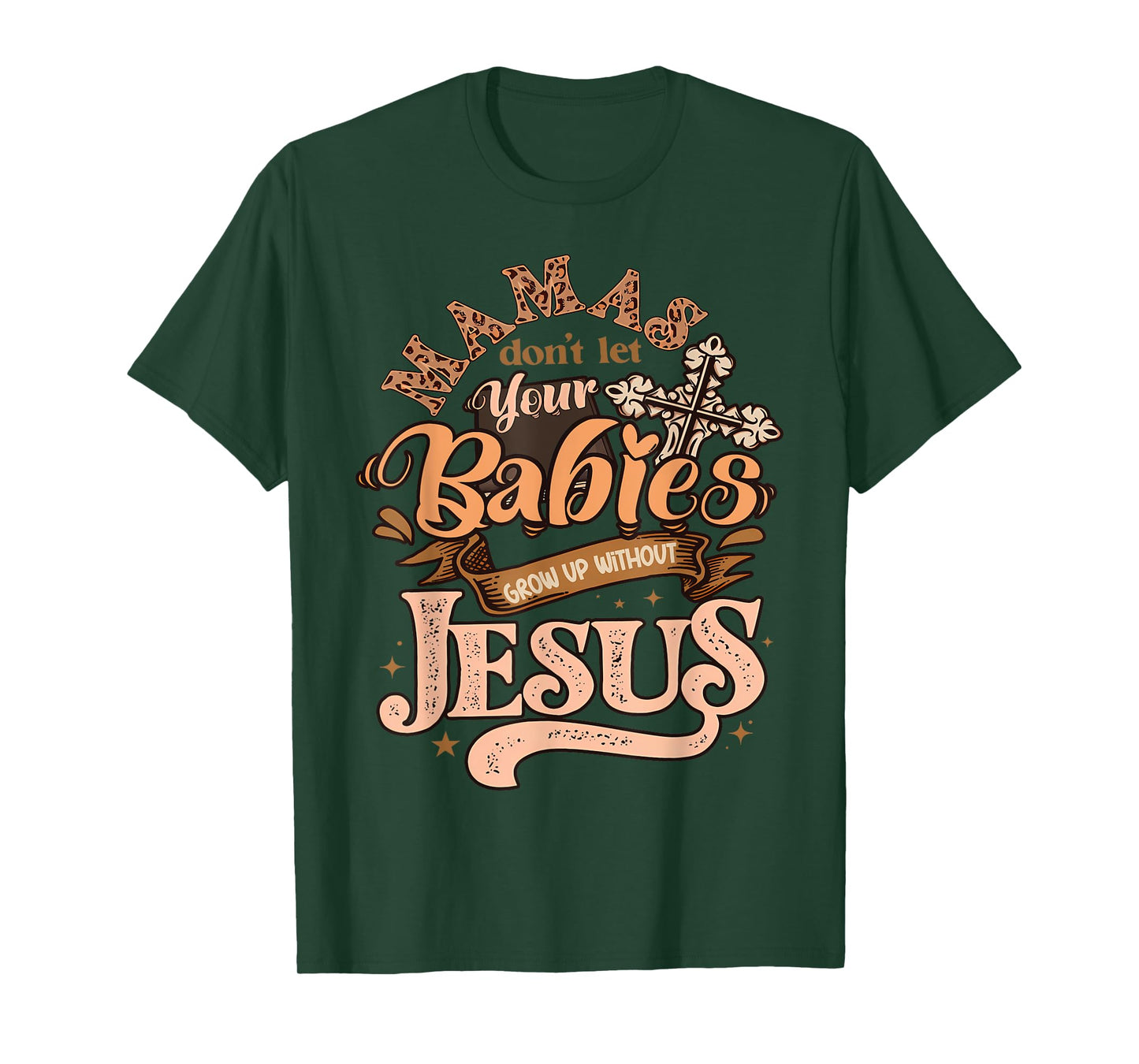 Mamas Don't Let Your Babies Grow Up Without Jesus Christian T-Shirt