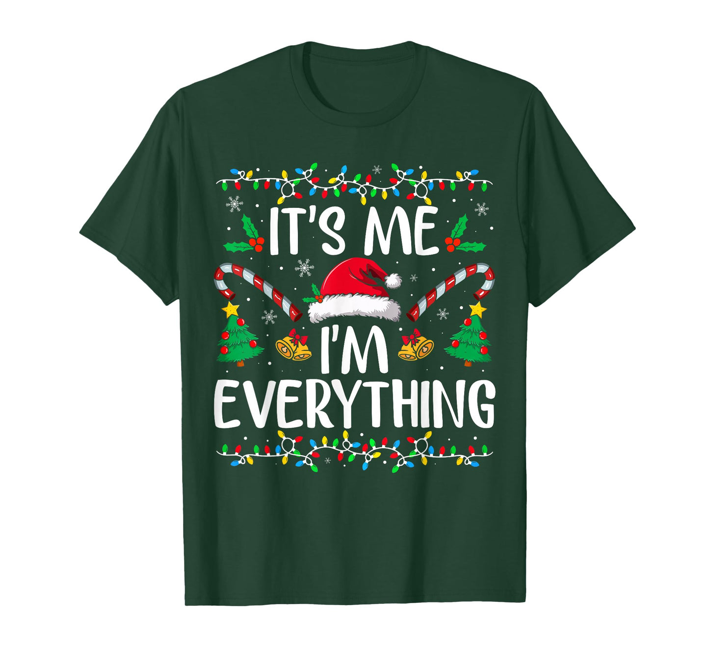 I Have Everything I Want for Christmas Its Me I'm Everything T-Shirt