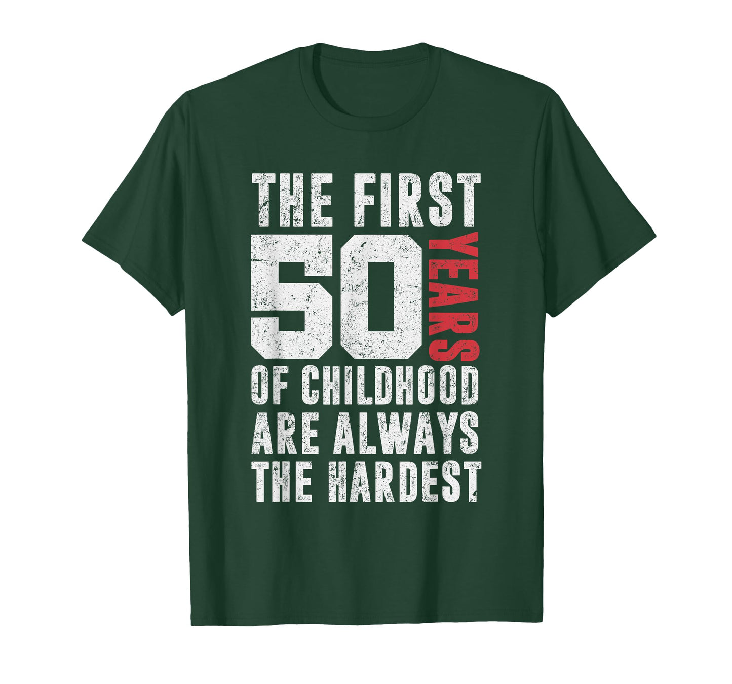 The First 50 Years Of Childhood Are Always The Hardest Funny T-Shirt
