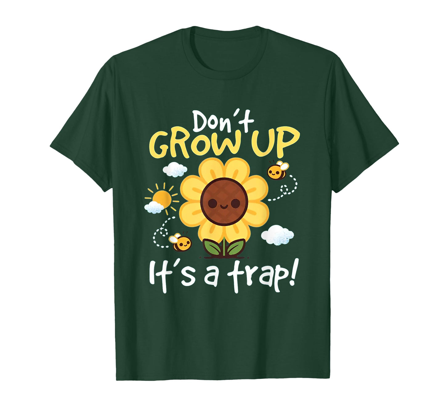 Don't grow up it's a trap Funny sunflower T-Shirt