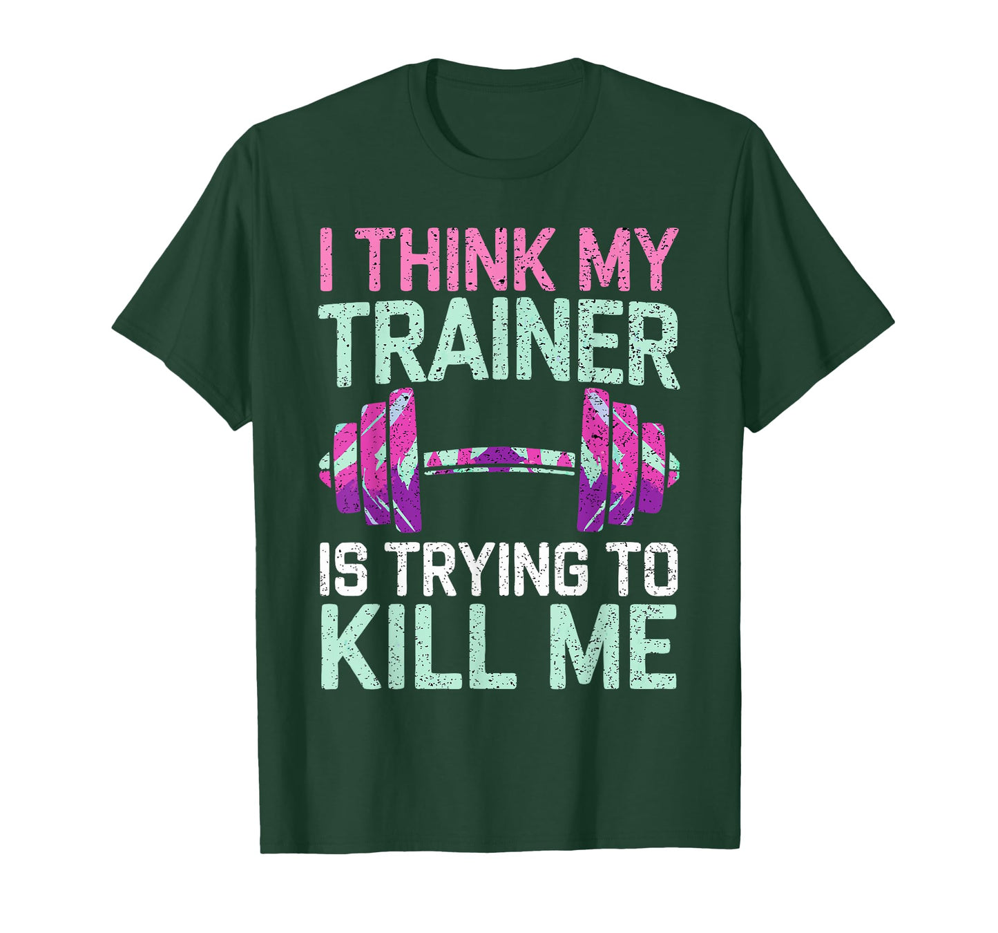 I Think My Trainer Is Trying To Kill Me Girls Gym Funny T-Shirt