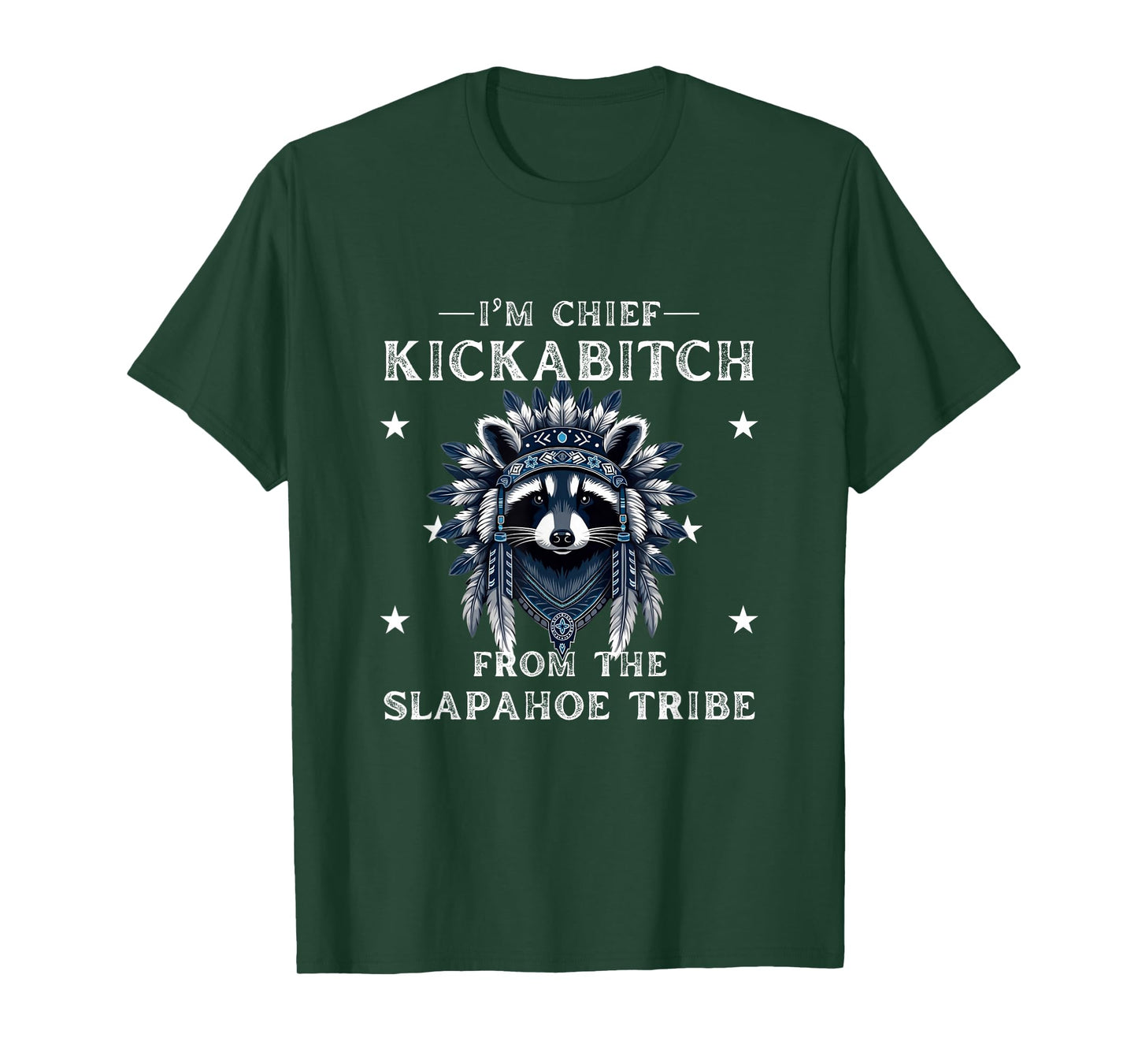 I'm Chief Kickabitch From The Slapahoe Tribe Adult Humor T-Shirt