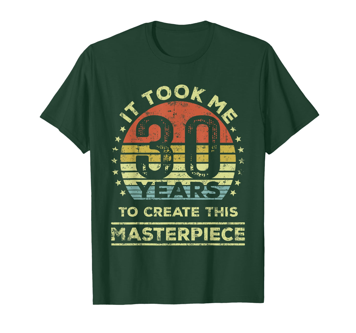 It took me 30 years to create this masterpiece 30th Birthday T-Shirt
