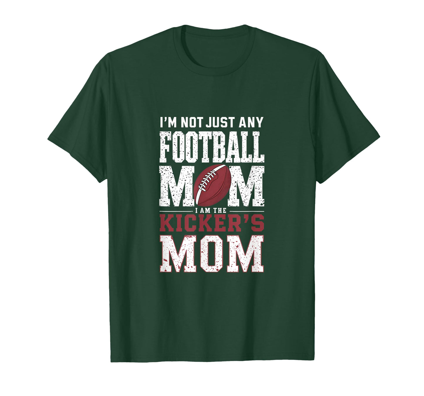 I’m Not Just Any Football Mom I Am The Kicker’s Mom T-Shirt