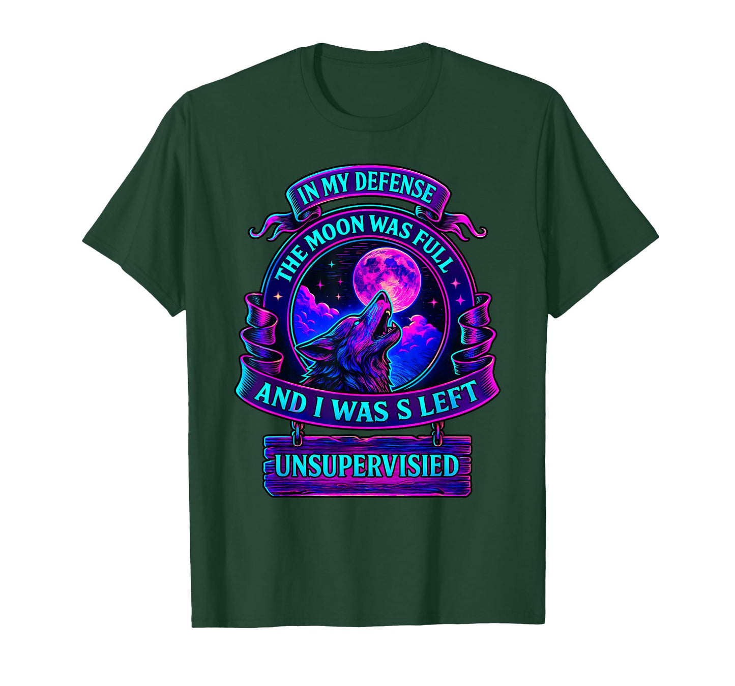 in My Defense The Moon was Full and I was Left Unsupervised T-Shirt