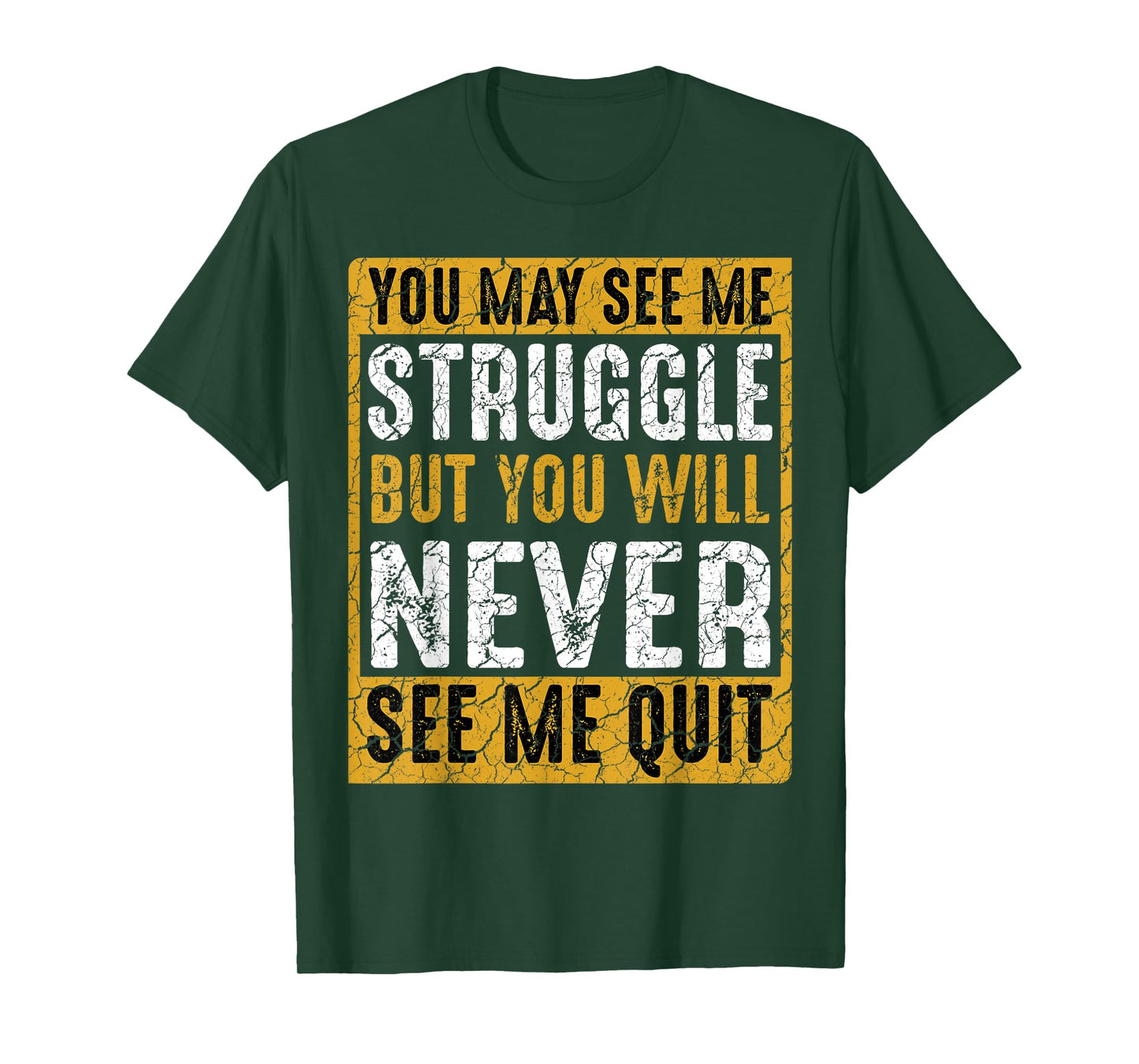 You May See Me Struggle But You Will Never See Me Quit Quote T-Shirt