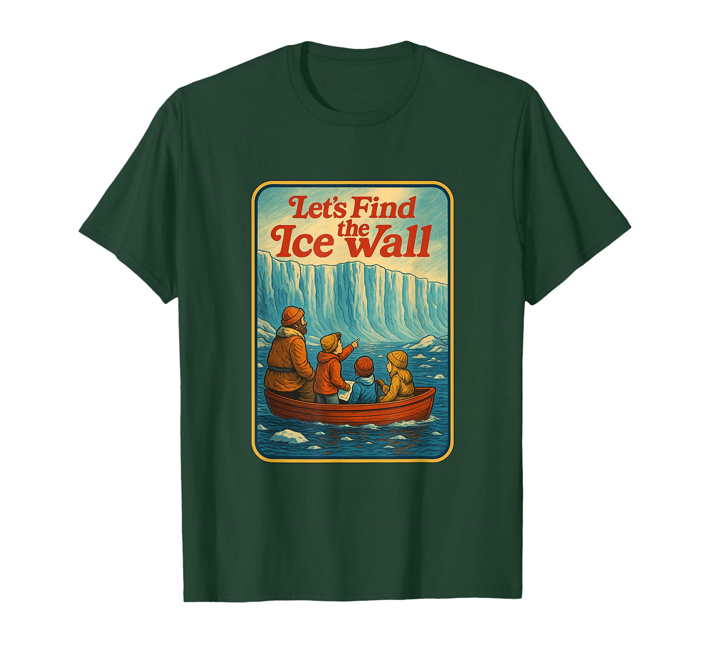 Let's Find The Ice Wall - Funny Flat Earth T-Shirt