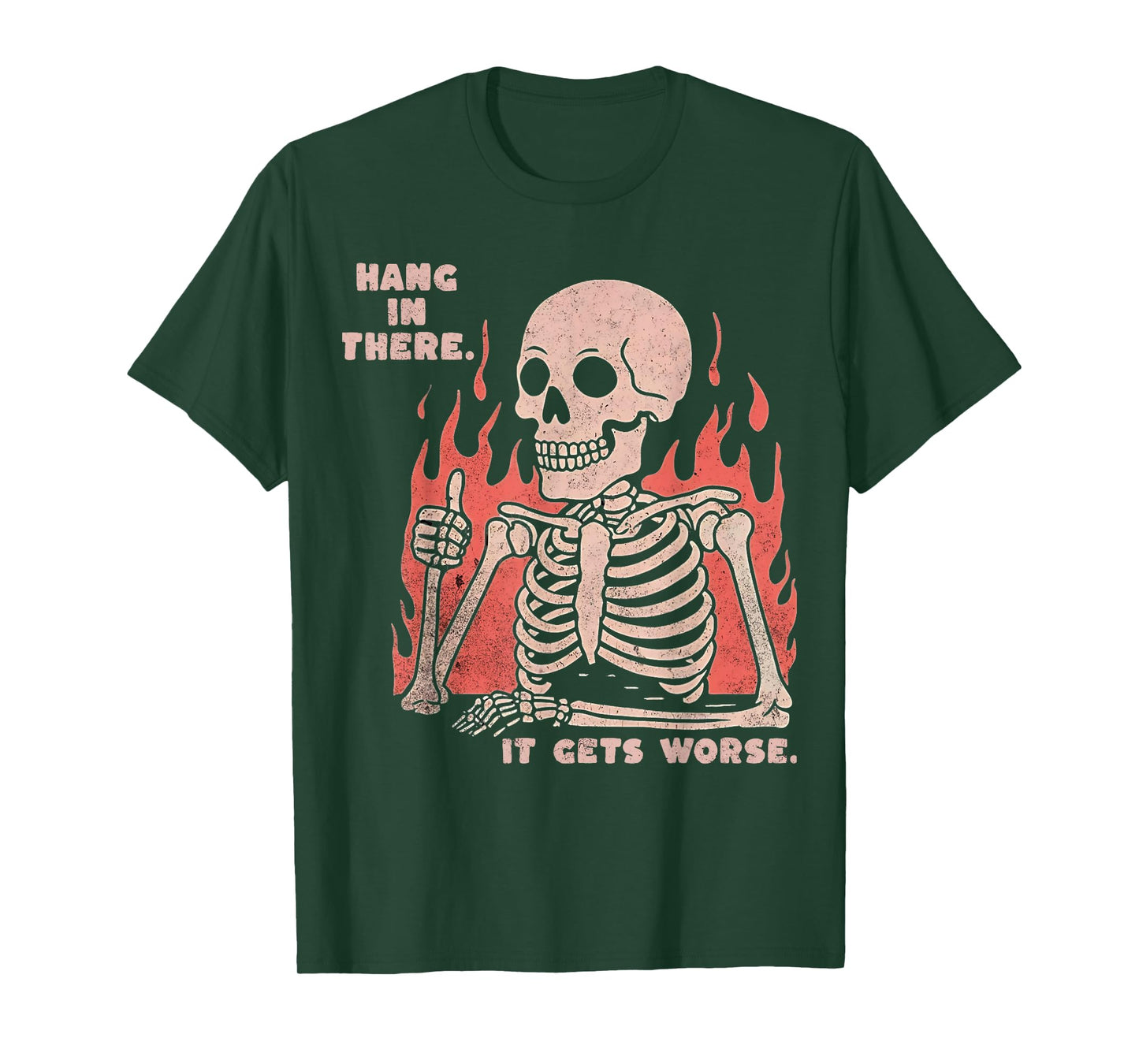 Hang In There It Gets Worse Existential Dread Skeleton Funny T-Shirt