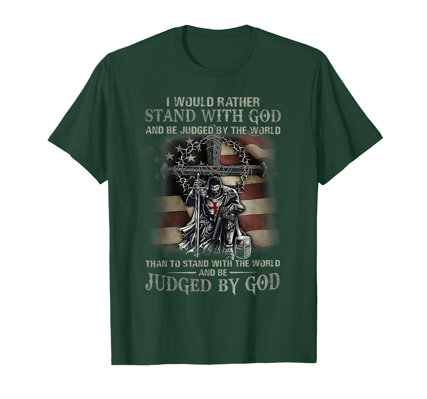 I Would Rather Stand With God And Be Judged By The World God T-Shirt