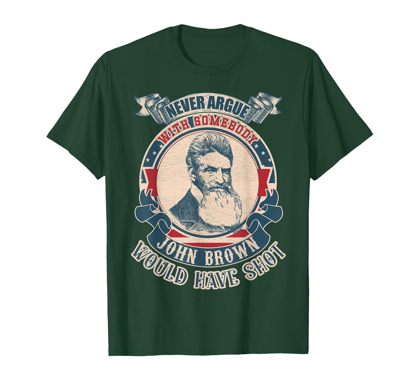 Never argue with somebody John Brown would have shot vintage T-Shirt
