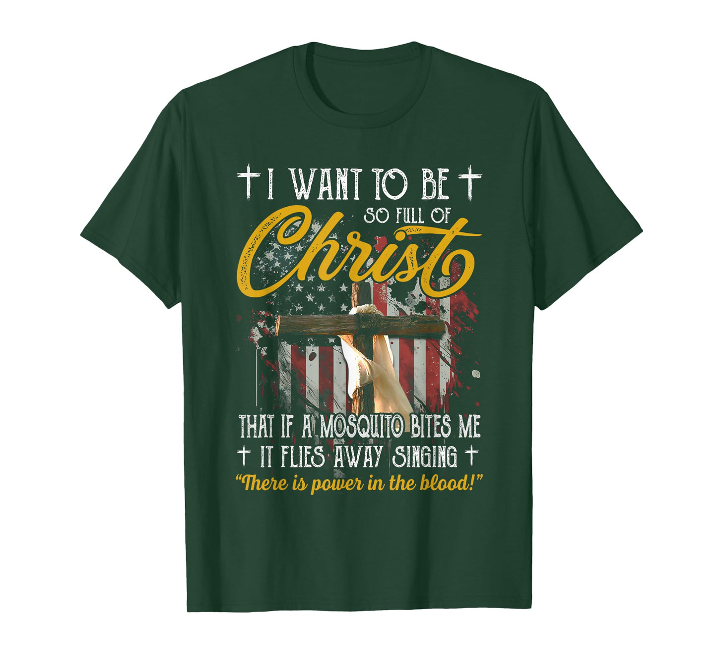 I Want To Be So Full Or Christ That If A Mosquito Bites God T-Shirt