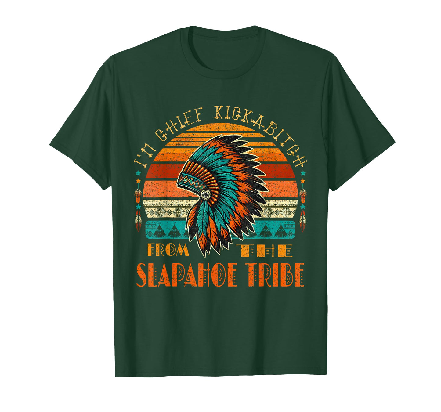 I'm Chief Kickabitch From The slapahoe Tribe Native American T-Shirt