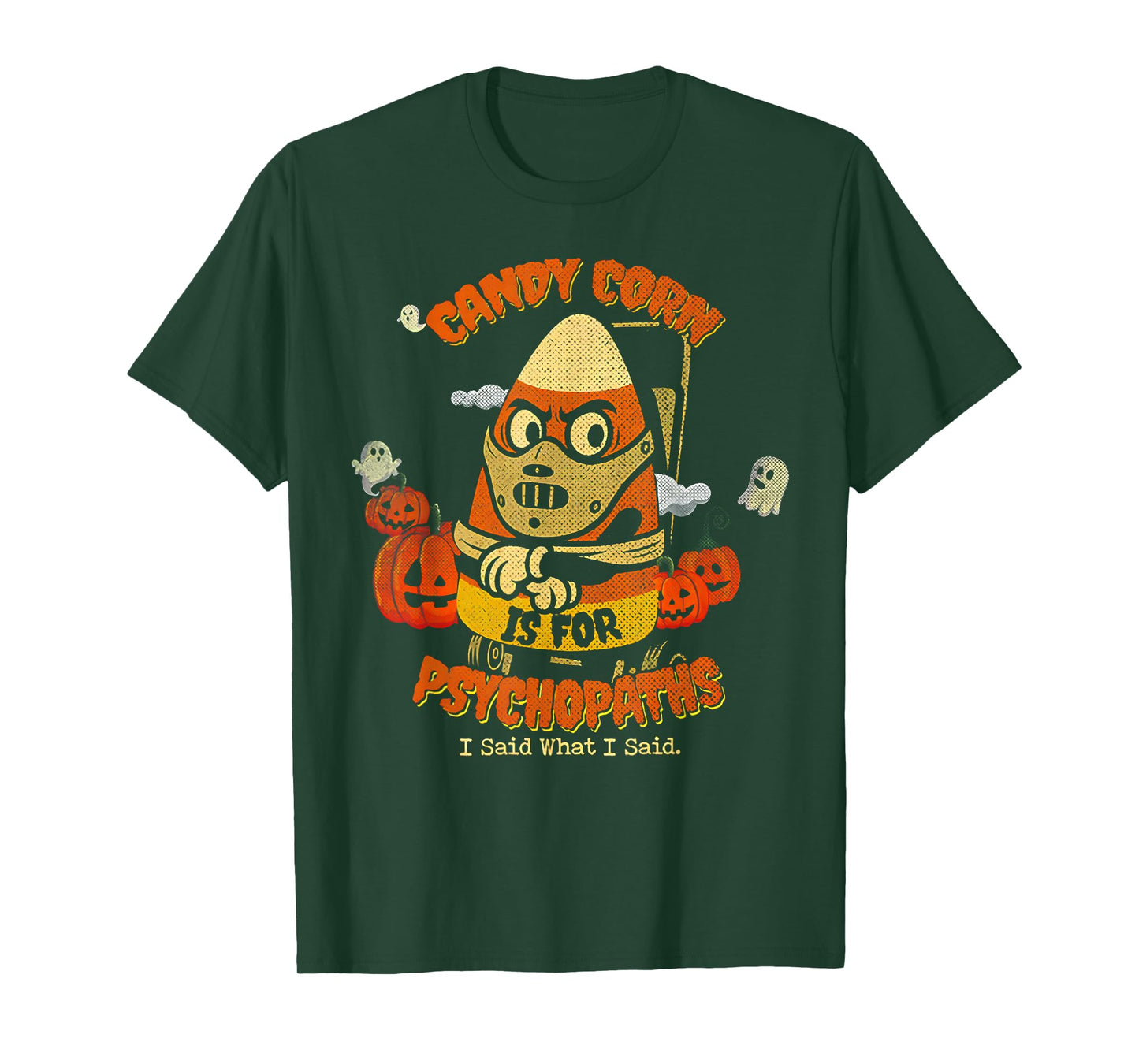 Candy Corn is for Psychopaths I Said What I Said T-Shirt