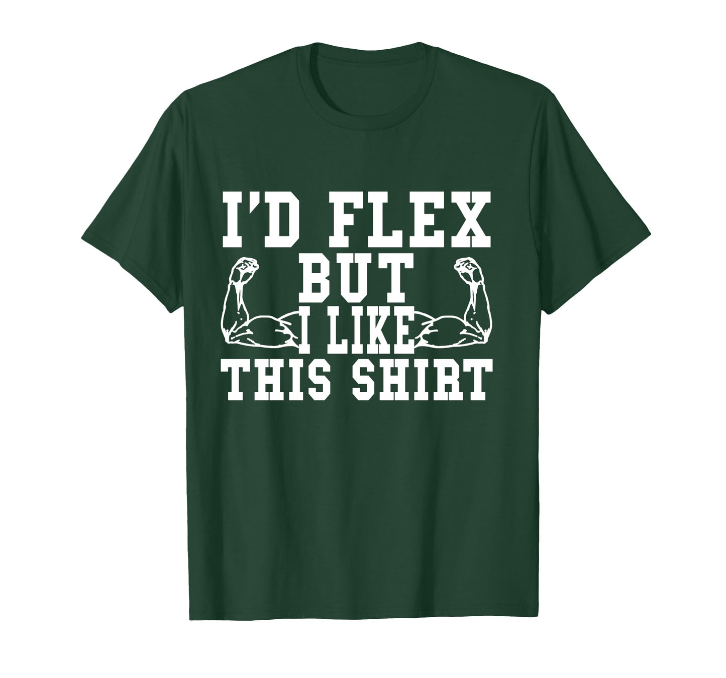 I'd Flex But I Like This Shirt Funny Workout Gift Shirt