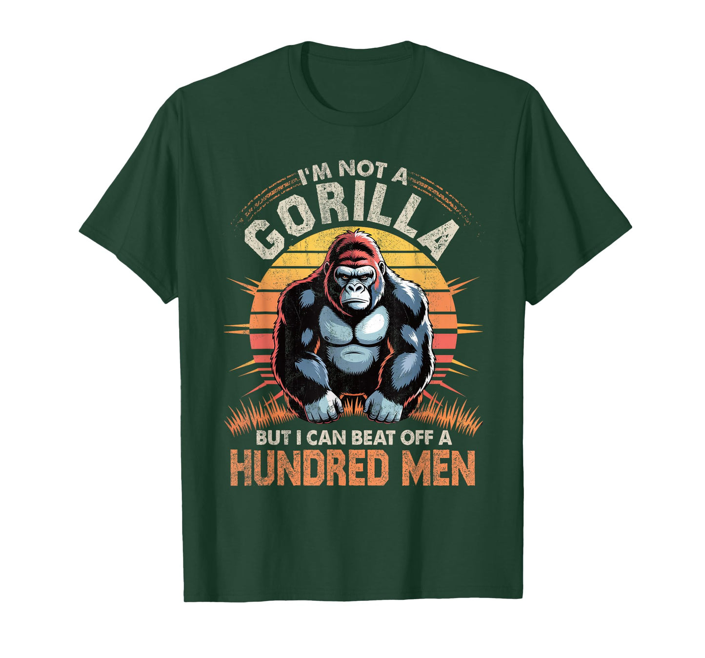 I'm Not a Gorilla but I Can Beat Off Hundred Men Adult Humor T-Shirt