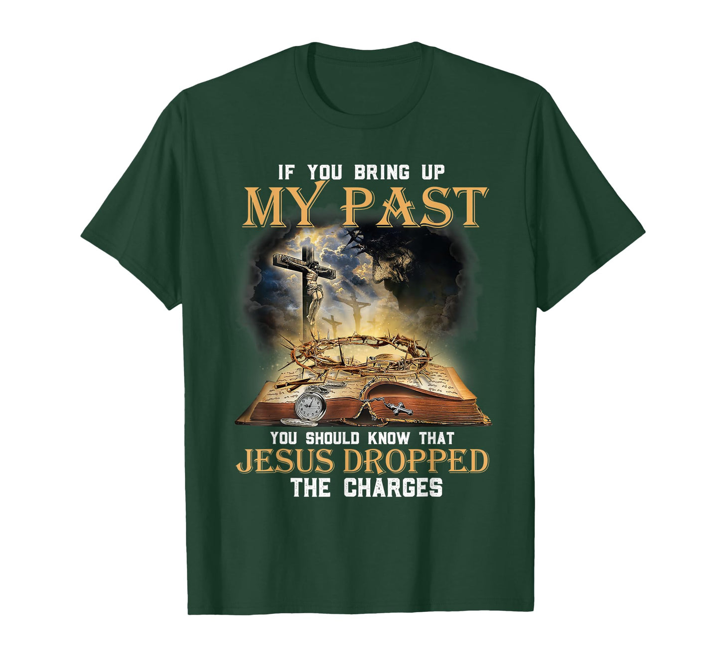 If You Bring Up My Past You Should Know That Jesus Dropped T-Shirt