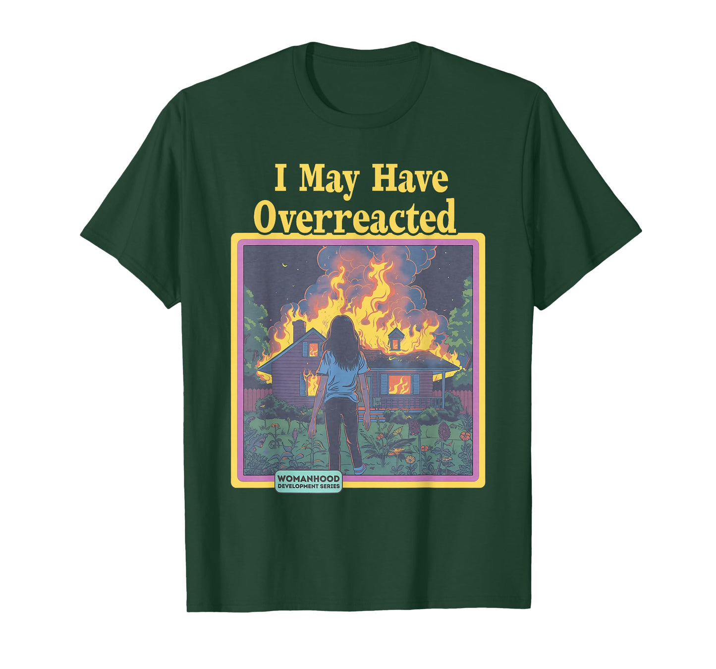 Funny Vintage I May Have Overreacted Womanhood Sarcasm Fire T-Shirt