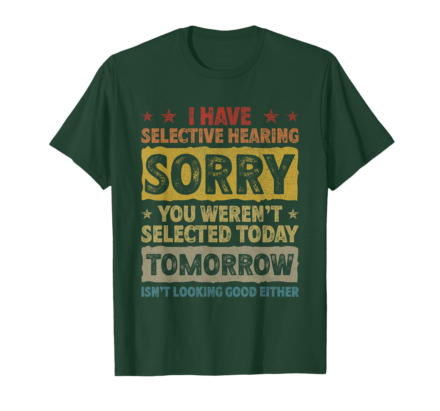 I Have Selective Hearing. Sorry! You Weren't Selected Today T-Shirt