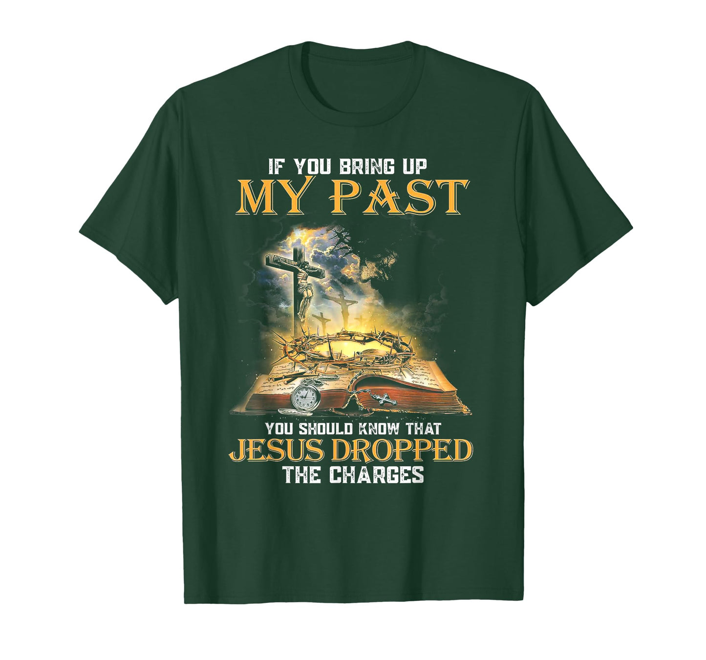 If You Bring Up My Past You Should Know That Jesus Dropped T-Shirt