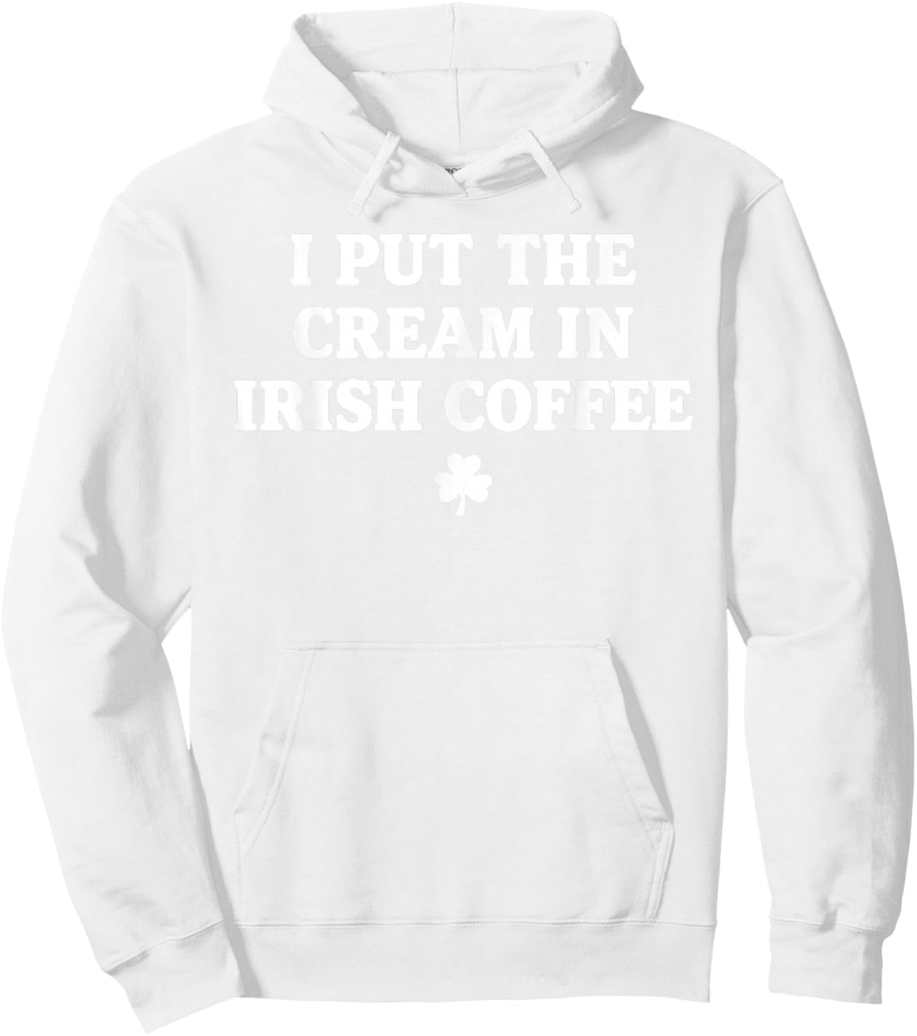 I Put The Cream in Irish Coffee St Patrick's Day T-Shirt - Hoodie | White