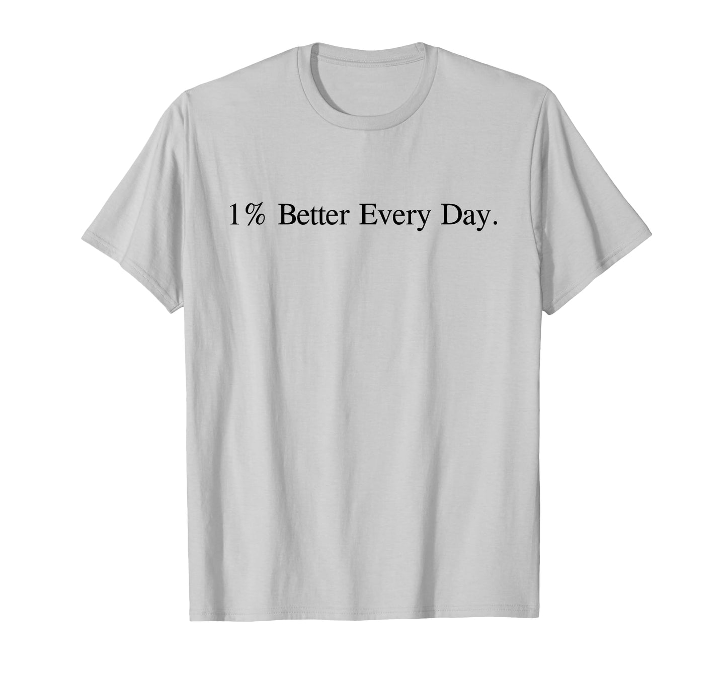 Motivational Quote 1% Better Everyday White T-Shirt