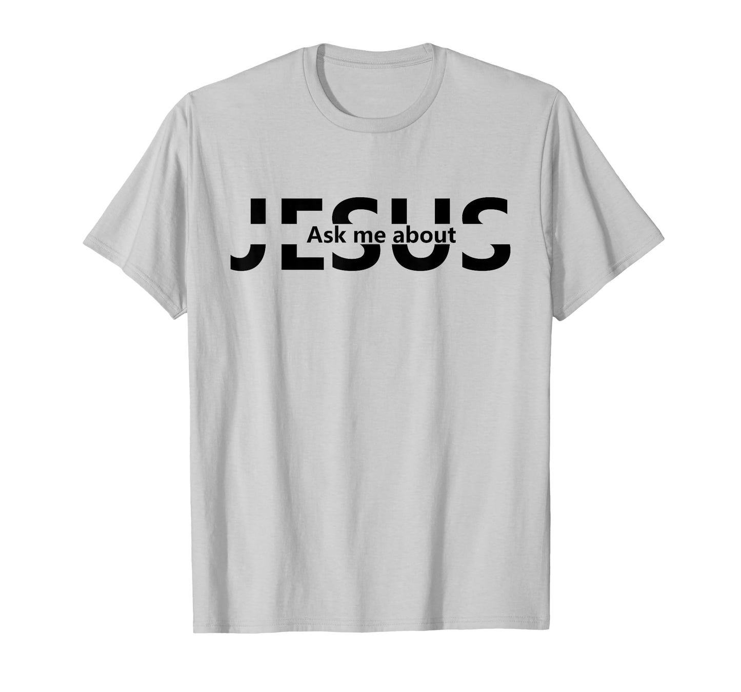 Jesus Religion God - Men and Women - Jesus Ask Me About T-Shirt