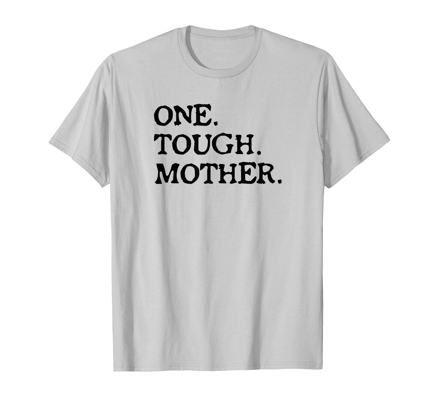 One Tough Mother - Mom Strong Fitness T-Shirt