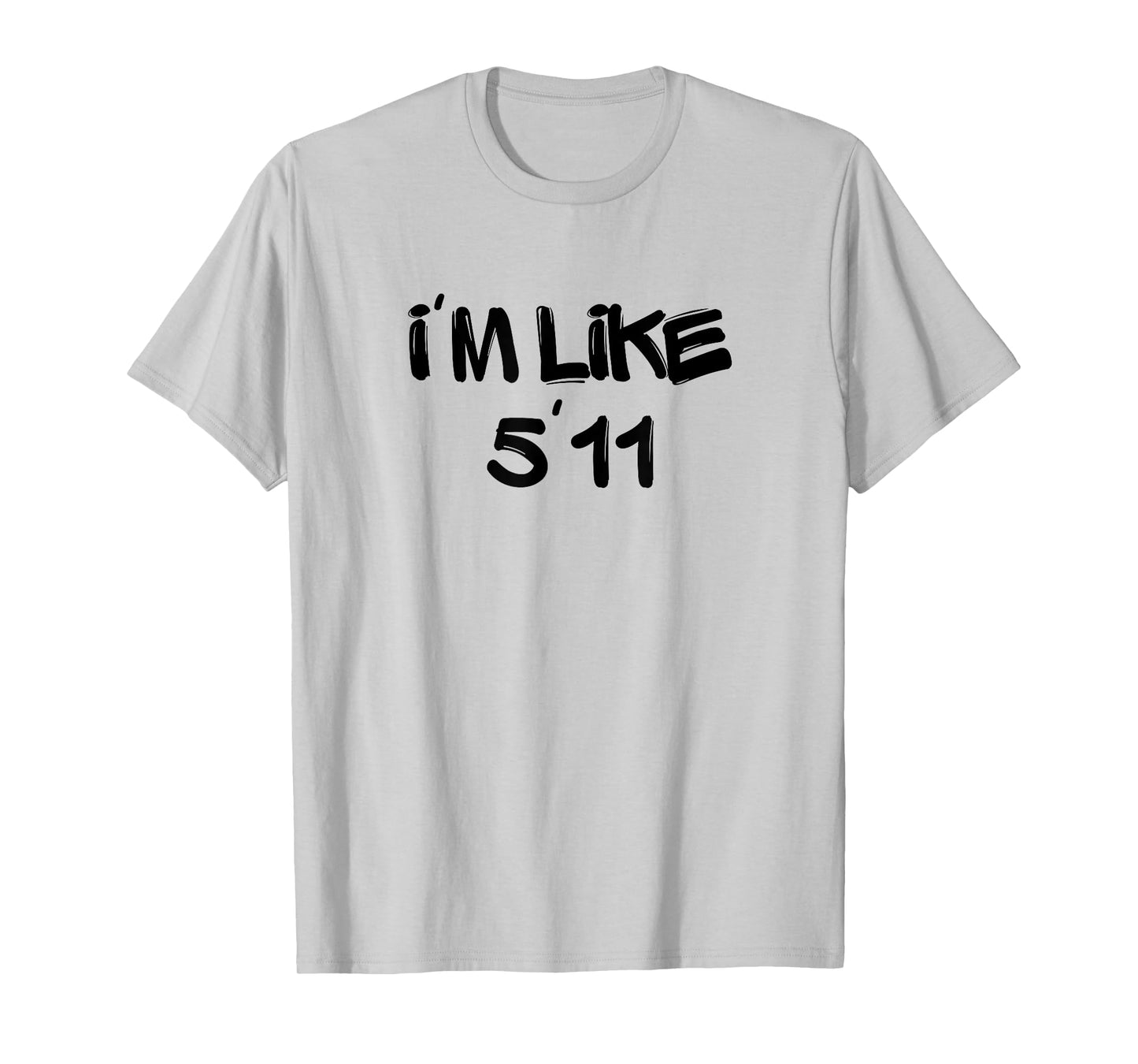 I'm Like 5'11 Funny White Lie Party Idea T-Shirt