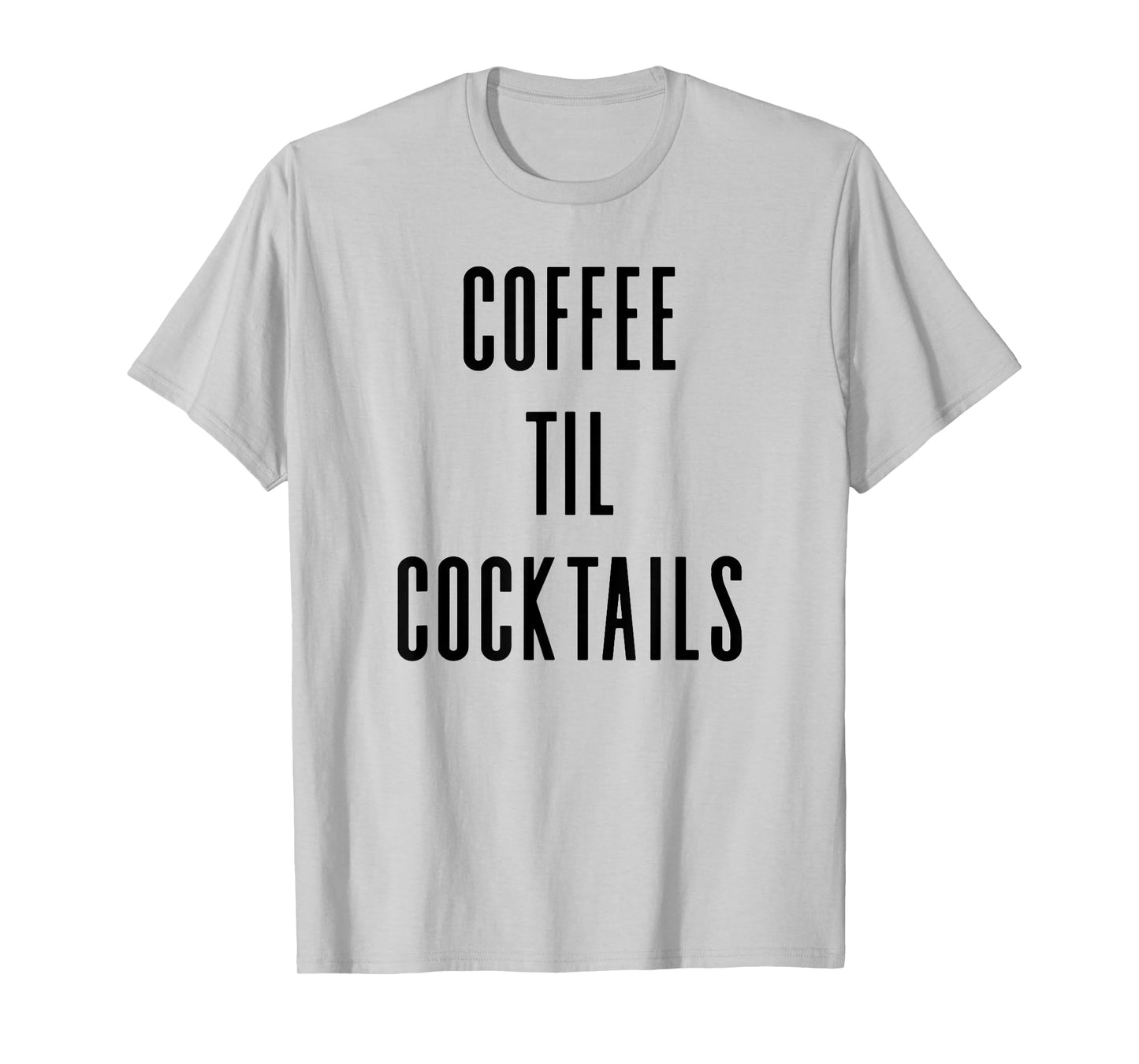 Coffee Til Cocktails - Funny Drinking Slogan T-Shirt T-Shirt