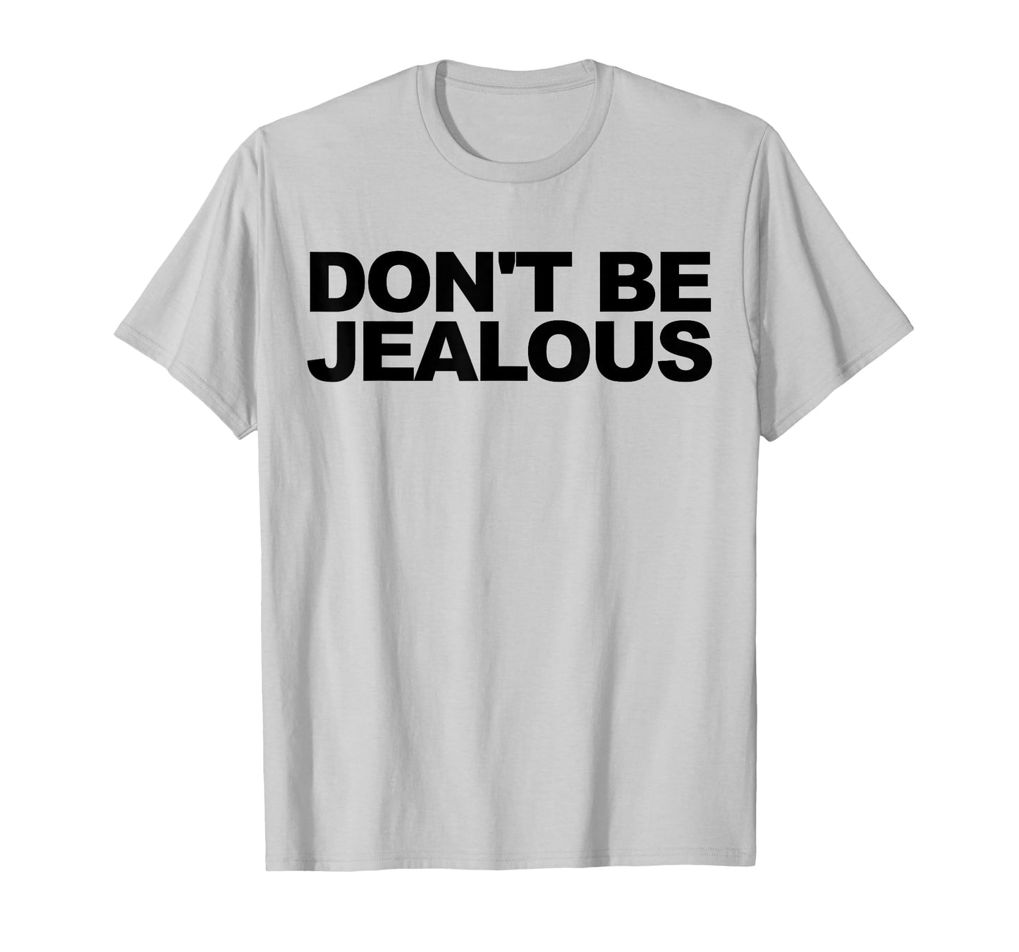 don't be jealous T-Shirt