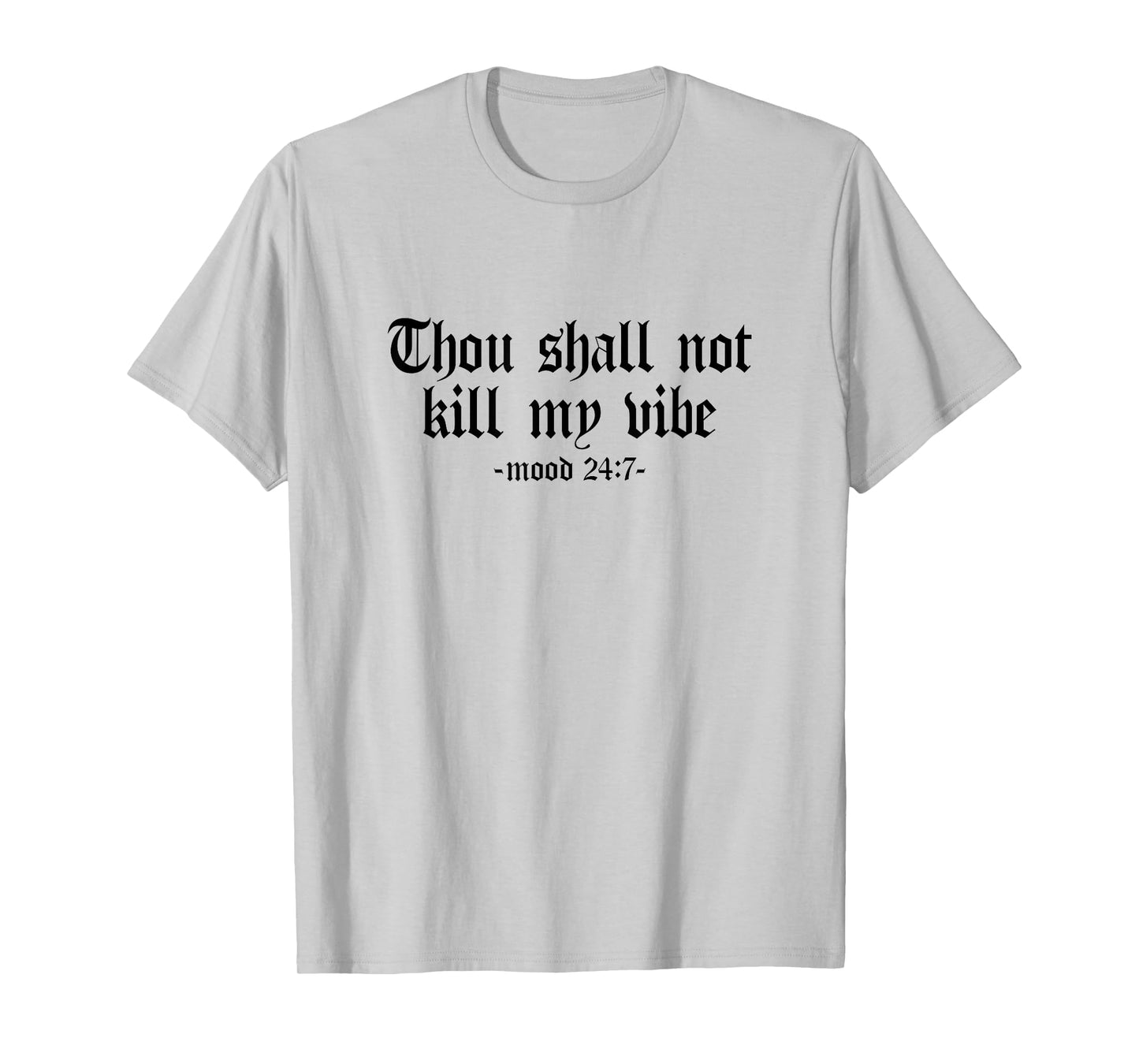 Thou Shall Not Kill My Vibe - Mood 24:7 - Sarcastic, Graphic T-Shirt